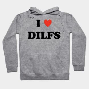 I love dilfs Hoodie